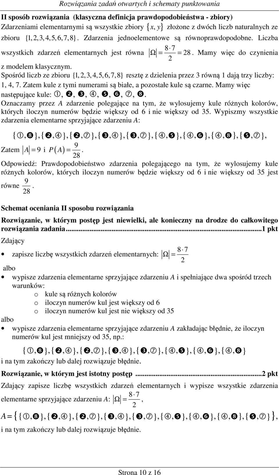 Spośród liczb ze zbioru {,,,,5,6,7,8} resztę z dzielenia przez równą dają trzy liczby:,, 7. Zatem kule z tymi numerami są białe, a pozostałe kule są czarne.