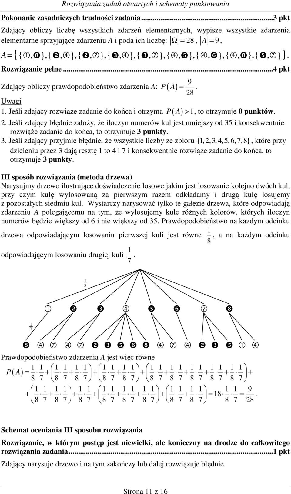 {,❺}, {,❻}, {,❽}, {❺,7}}. Rozwiązanie pełne... pkt Zdający obliczy prawdopodobieństwo zdarzenia A: ( ) 9 P A =. 8 Uwagi.