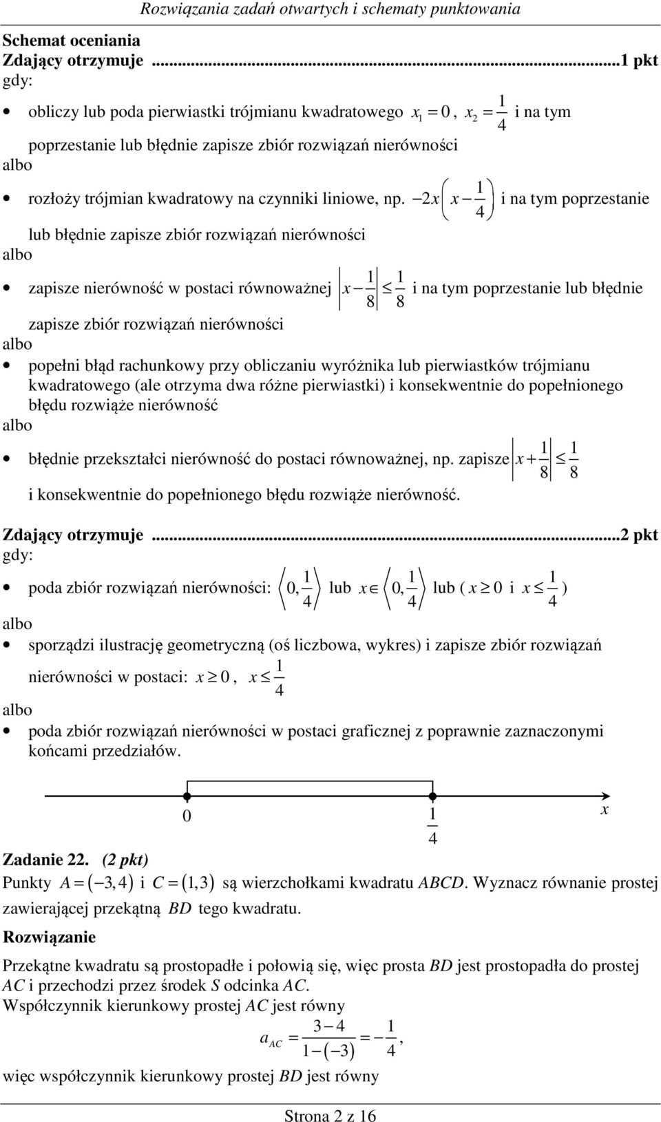 x x i na tym poprzestanie lub błędnie zapisze zbiór rozwiązań nierówności zapisze nierówność w postaci równoważnej x i na tym poprzestanie lub błędnie 8 8 zapisze zbiór rozwiązań nierówności popełni