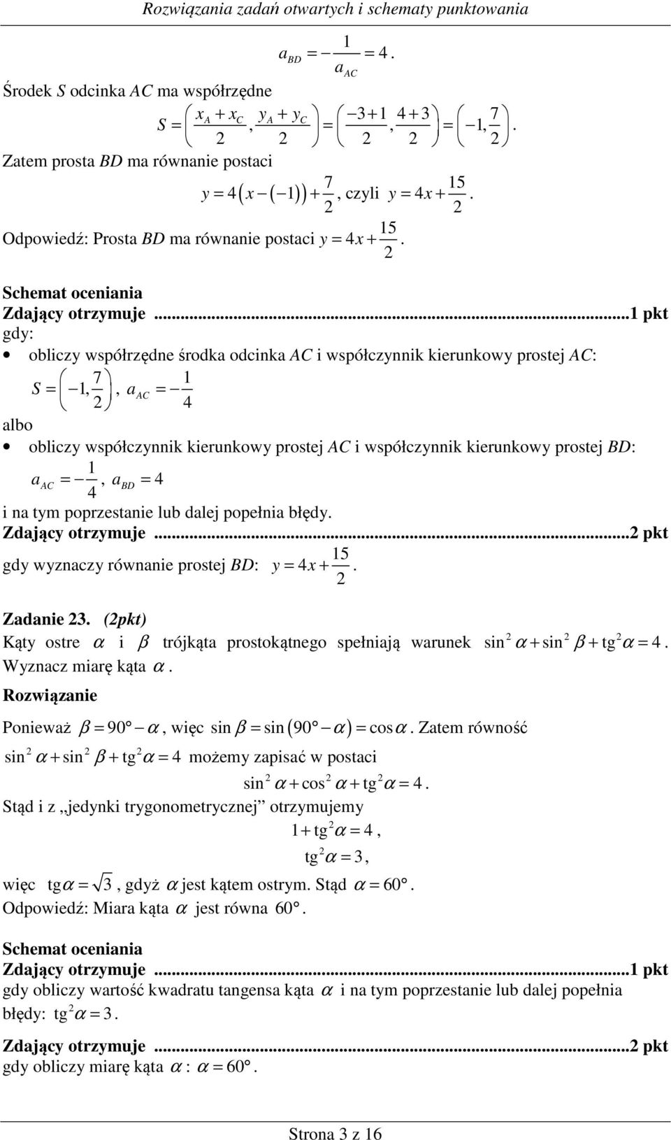 .. pkt gdy: obliczy współrzędne środka odcinka AC i współczynnik kierunkowy prostej AC: 7 S =,, a AC = obliczy współczynnik kierunkowy prostej AC i współczynnik kierunkowy prostej BD: a AC =, a BD =