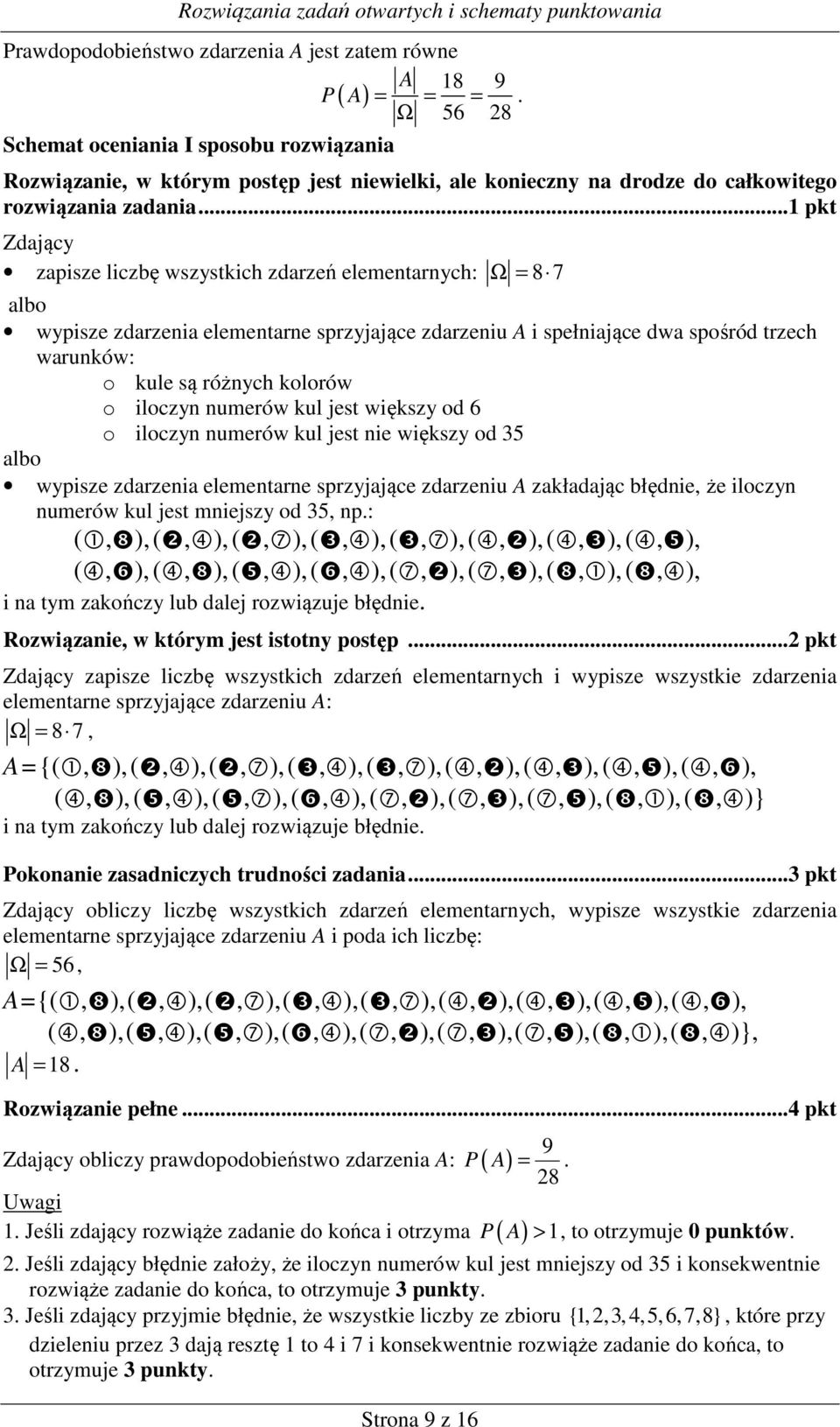 .. pkt Zdający zapisze liczbę wszystkich zdarzeń elementarnych: Ω = 8 7 wypisze zdarzenia elementarne sprzyjające zdarzeniu A i spełniające dwa spośród trzech warunków: o kule są różnych kolorów o