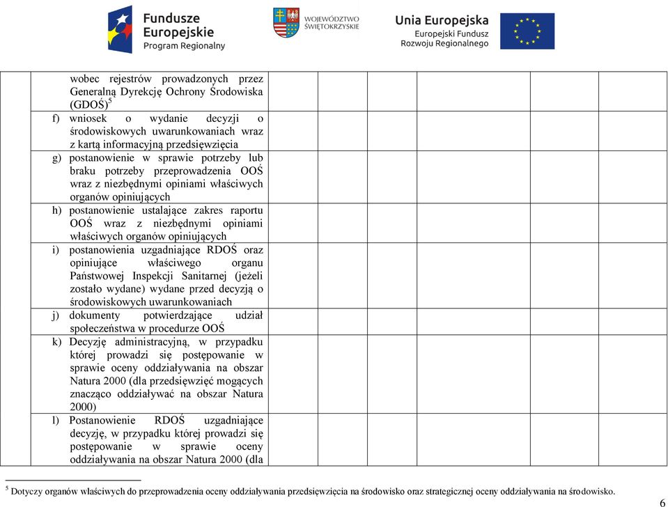 opiniami właściwych organów opiniujących i) postanowienia uzgadniające RDOŚ oraz opiniujące właściwego organu Państwowej Inspekcji Sanitarnej (jeżeli zostało wydane) wydane przed decyzją o