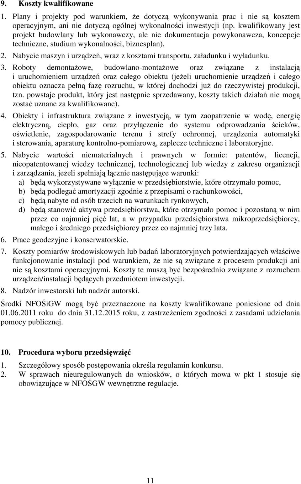 Nabycie maszyn i urządzeń, wraz z kosztami transportu, załadunku i wyładunku. 3.