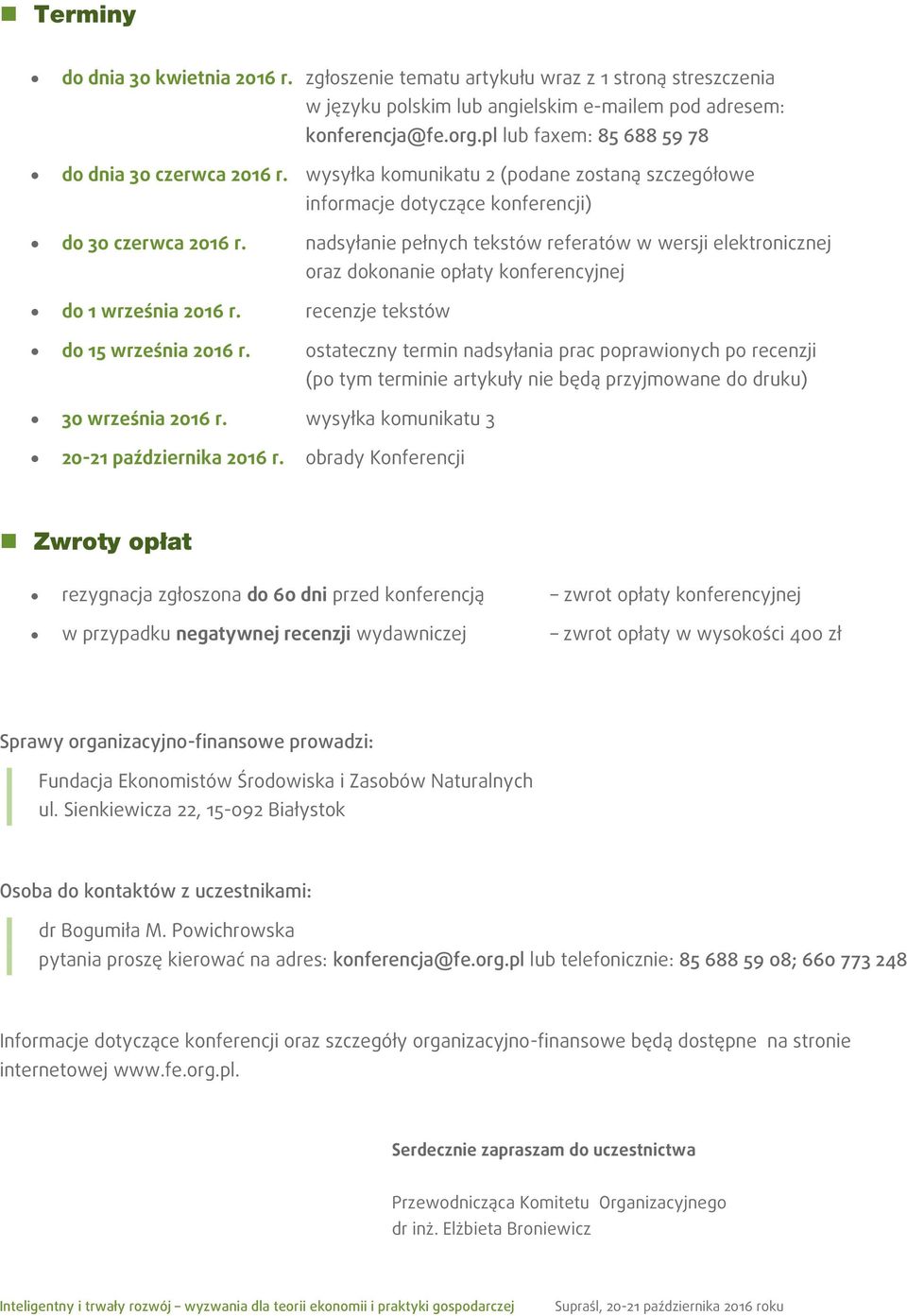 nadsyłanie pełnych tekstów referatów w wersji elektronicznej oraz dokonanie opłaty konferencyjnej do 1 września 2016 r. recenzje tekstów do 15 września 2016 r.