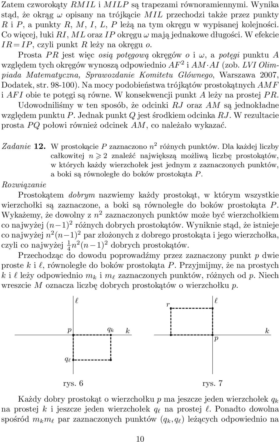 Co więcej, łuki RI, ML oraz IP okręgu ω mają jednakowe długości. W efekcie IR = IP, czyli punkt R leży na okręgu o.