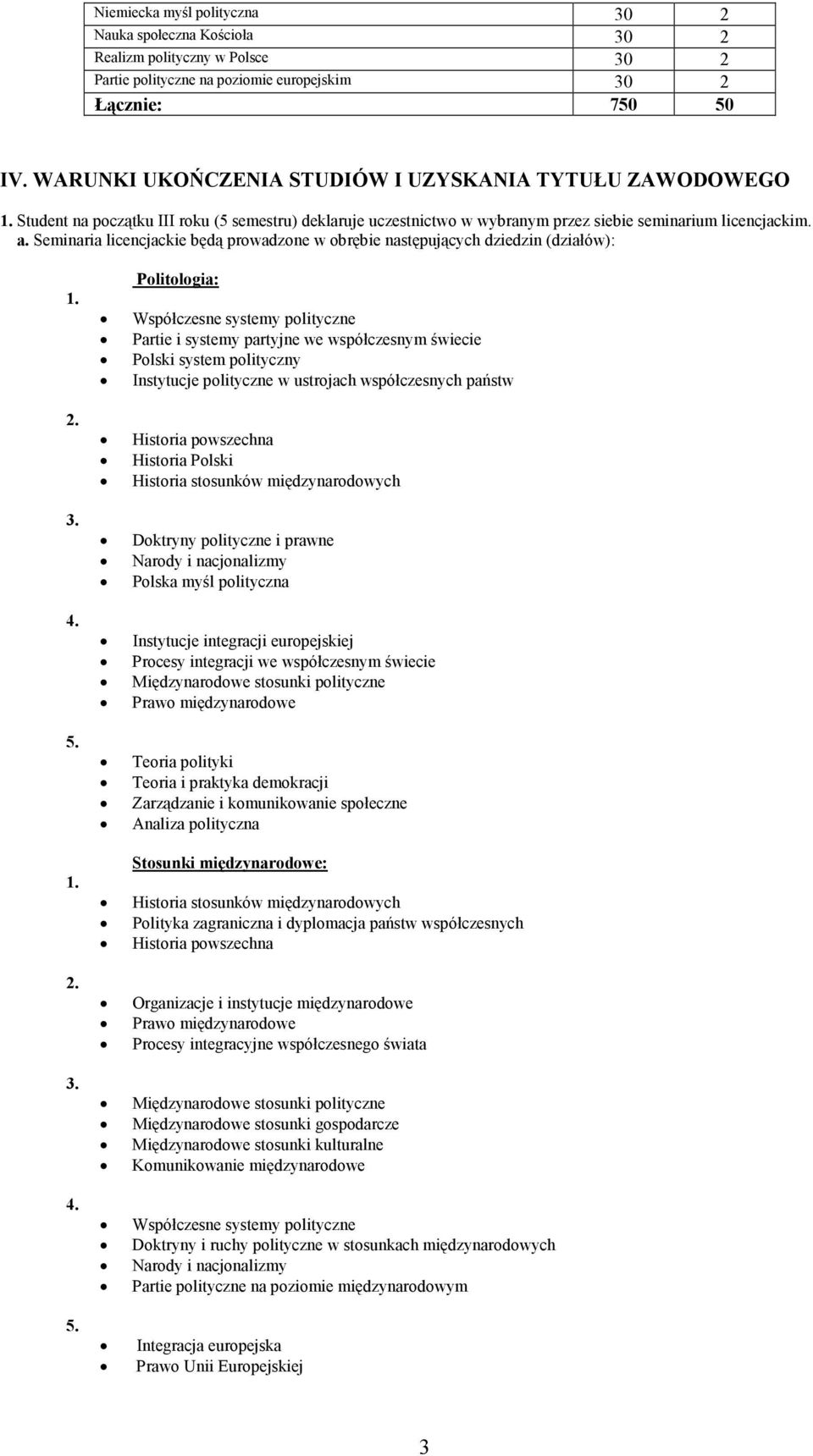 Seminaria licencjackie będą prowadzone w obrębie następujących dziedzin (działów): 1. 2. 3. 4. 5.