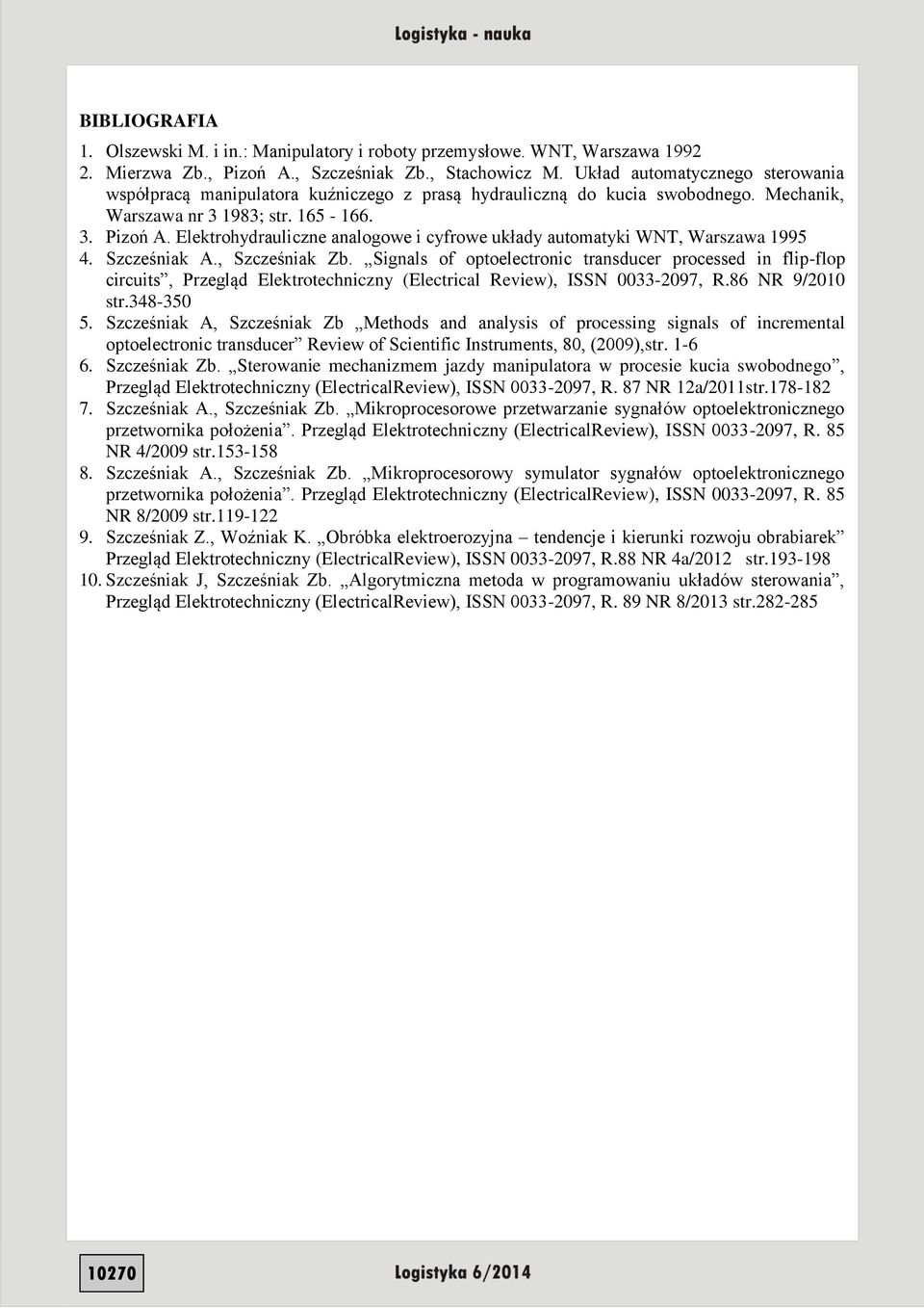 Elektrohydrauliczne analogowe i cyfrowe układy automatyki WNT, Warszawa 1995 4. Szcześniak A., Szcześniak Zb.