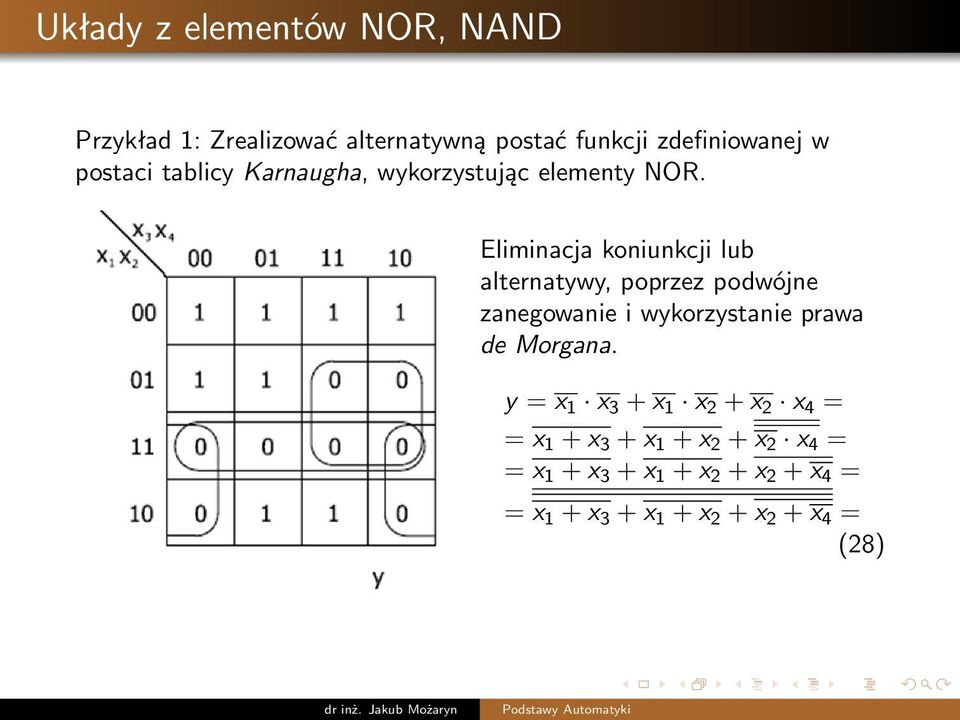 Eliminacja koniunkcji lub alternatywy, poprzez podwójne zanegowanie i wykorzystanie prawa de Morgana.