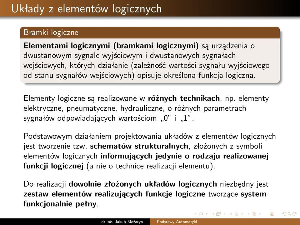 elementy elektryczne, pneumatyczne, hydrauliczne, o różnych parametrach sygnałów odpowiadających wartościom 0 i 1.