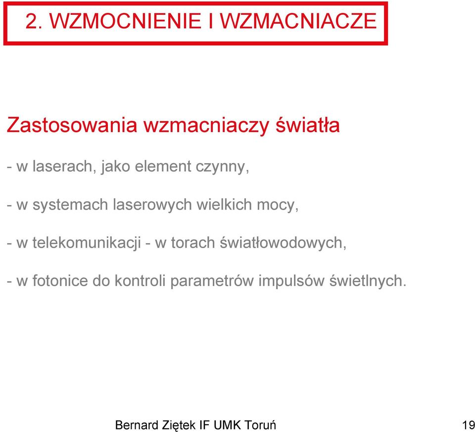 mocy, - w telekomunikacji - w torach światłowodowych, - w fotonice