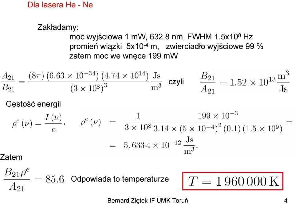 5x10 8 Hz promień wiązki 5x10-4 m, zwierciadło wyjściowe 99
