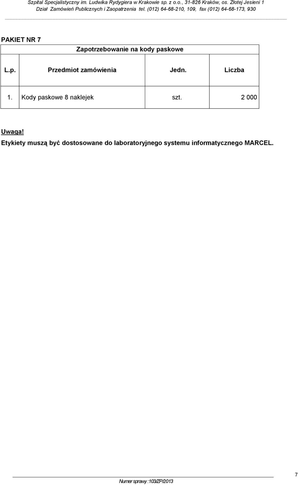 (0) 64-68-, 9, fax (0) 64-68-7, 90 PAKIET NR 7 Zapotrzebowanie na kody paskowe.