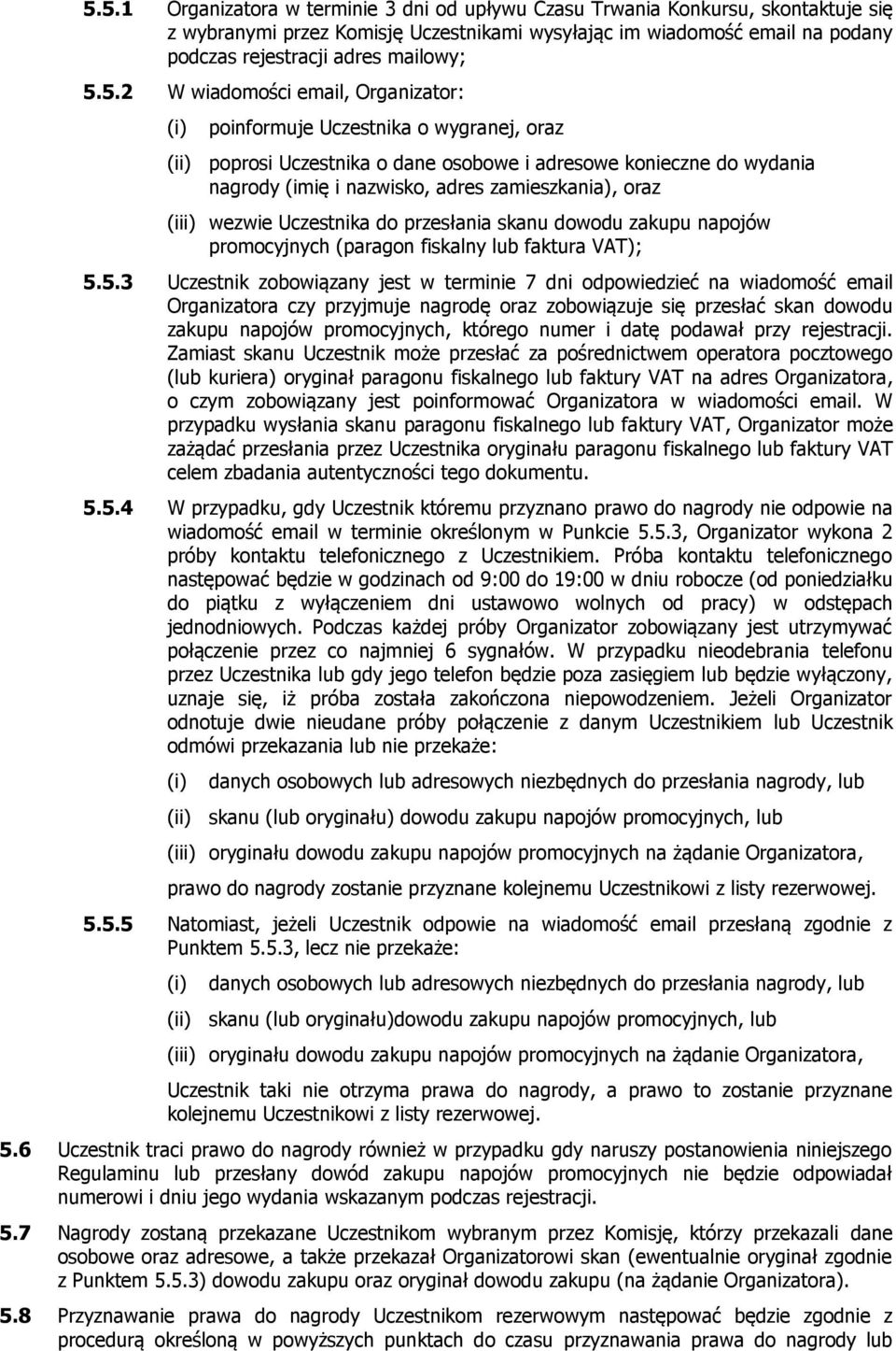 oraz (iii) wezwie Uczestnika do przesłania skanu dowodu zakupu napojów promocyjnych (paragon fiskalny lub faktura VAT); 5.
