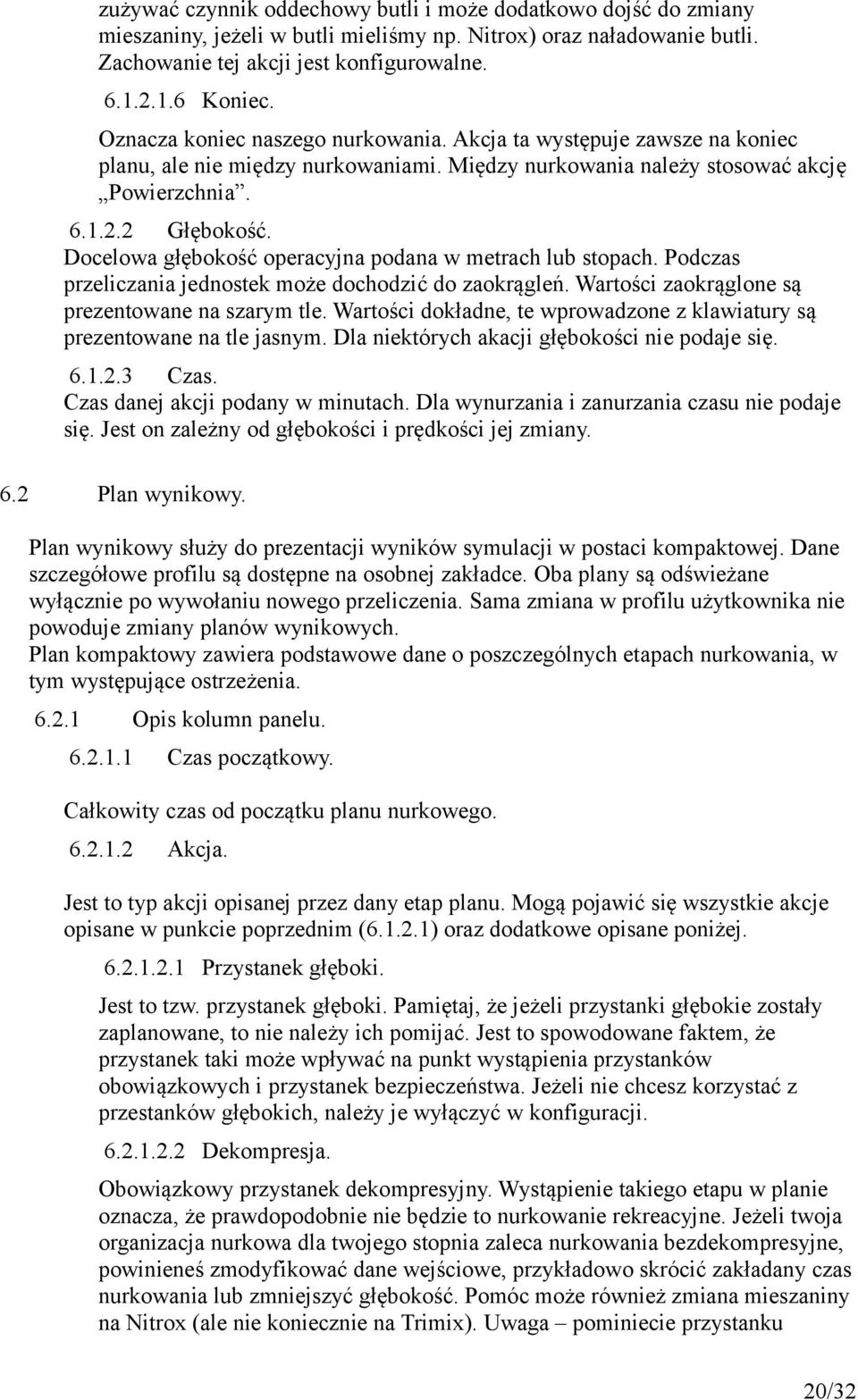 Docelowa głębokość operacyjna podana w metrach lub stopach. Podczas przeliczania jednostek może dochodzić do zaokrągleń. Wartości zaokrąglone są prezentowane na szarym tle.