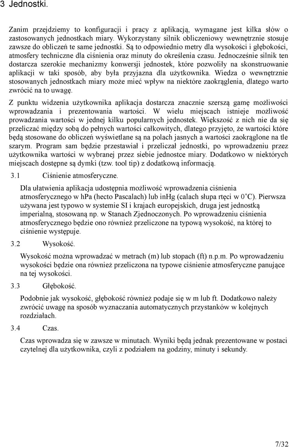 Są to odpowiednio metry dla wysokości i głębokości, atmosfery techniczne dla ciśnienia oraz minuty do określenia czasu.