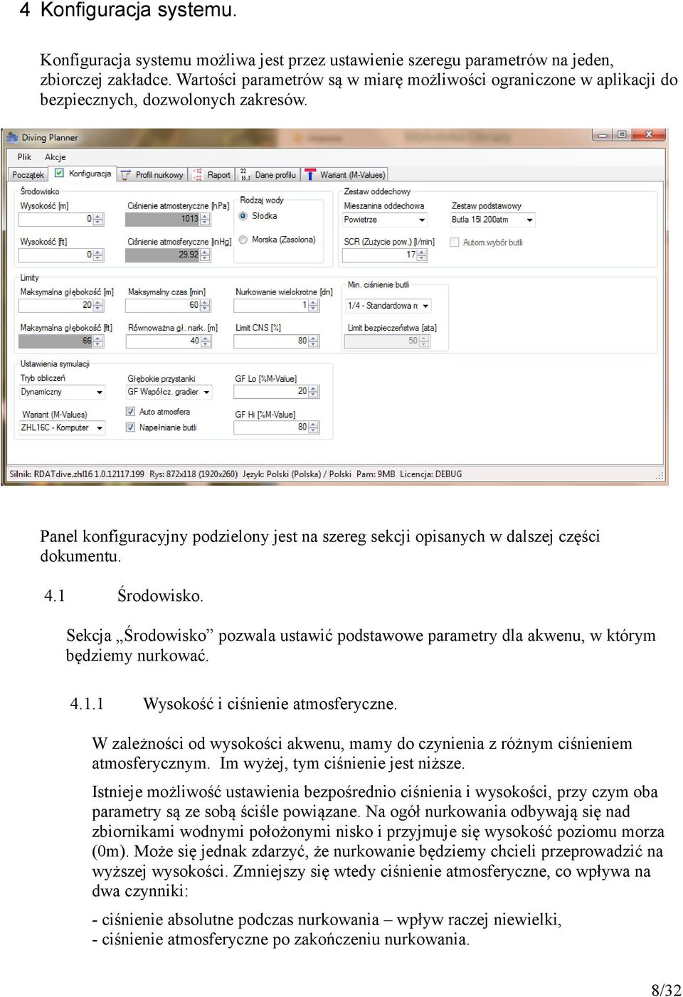 1 Środowisko. Sekcja Środowisko pozwala ustawić podstawowe parametry dla akwenu, w którym będziemy nurkować. 4.1.1 Wysokość i ciśnienie atmosferyczne.