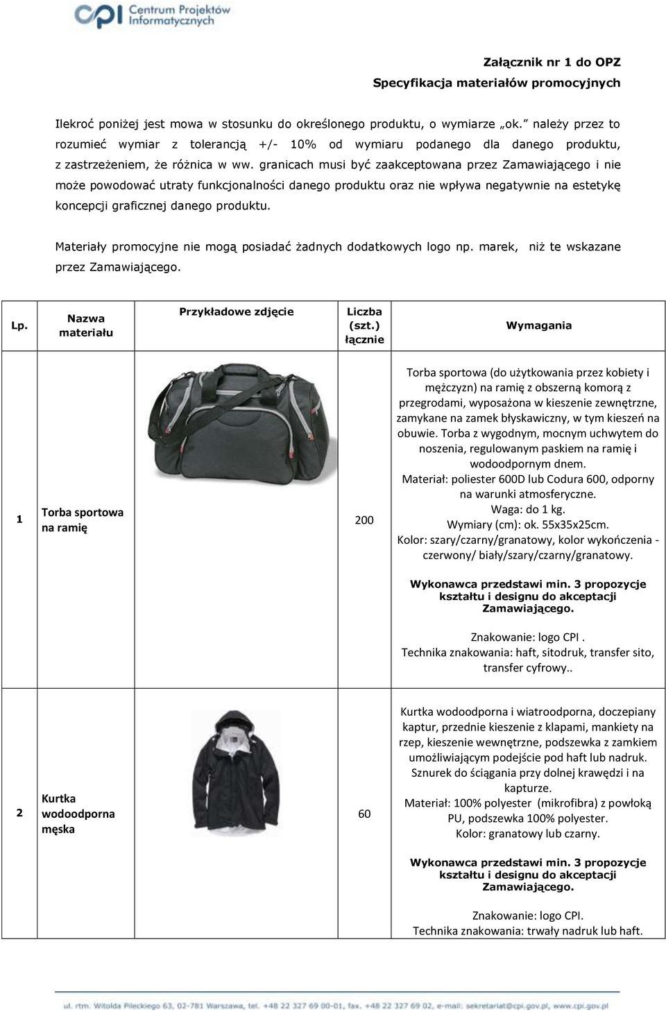 granicach musi być zaakceptowana przez Zamawiającego i nie może powodować utraty funkcjonalności danego produktu oraz nie wpływa negatywnie na estetykę koncepcji graficznej danego produktu.