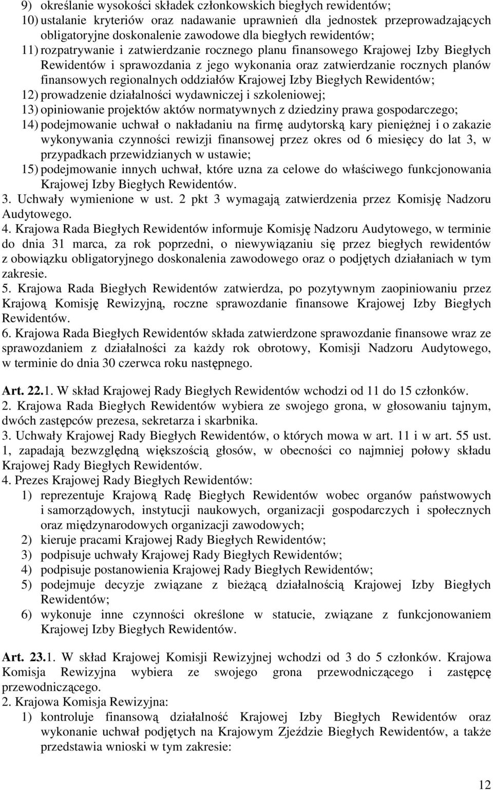 oddziałów Krajowej Izby Biegłych Rewidentów; 12) prowadzenie działalności wydawniczej i szkoleniowej; 13) opiniowanie projektów aktów normatywnych z dziedziny prawa gospodarczego; 14) podejmowanie