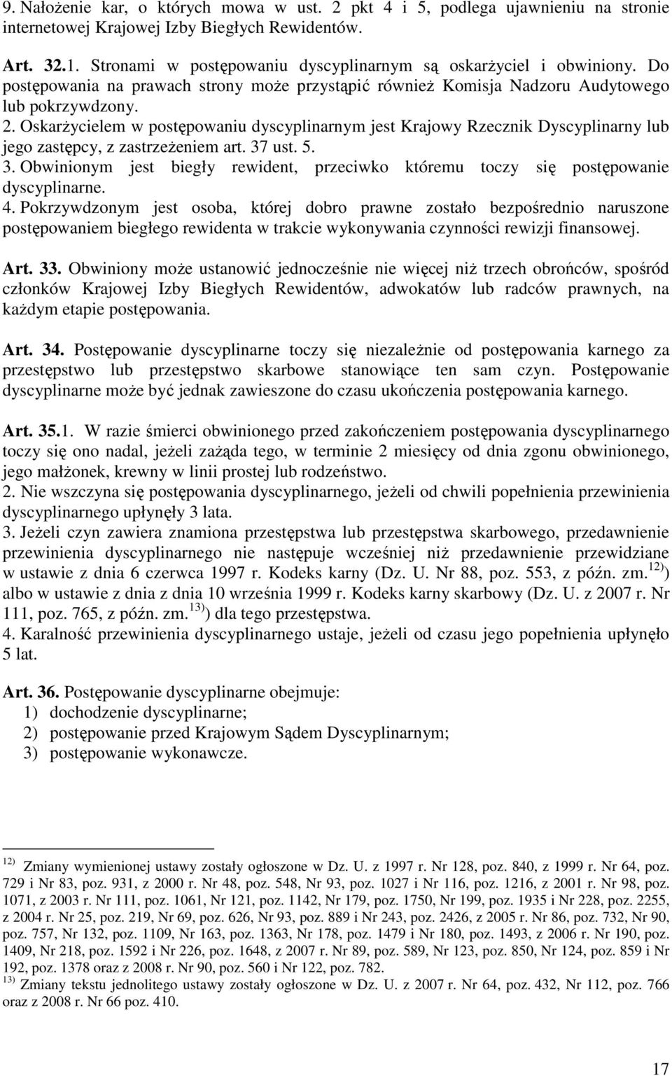 OskarŜycielem w postępowaniu dyscyplinarnym jest Krajowy Rzecznik Dyscyplinarny lub jego zastępcy, z zastrzeŝeniem art. 37