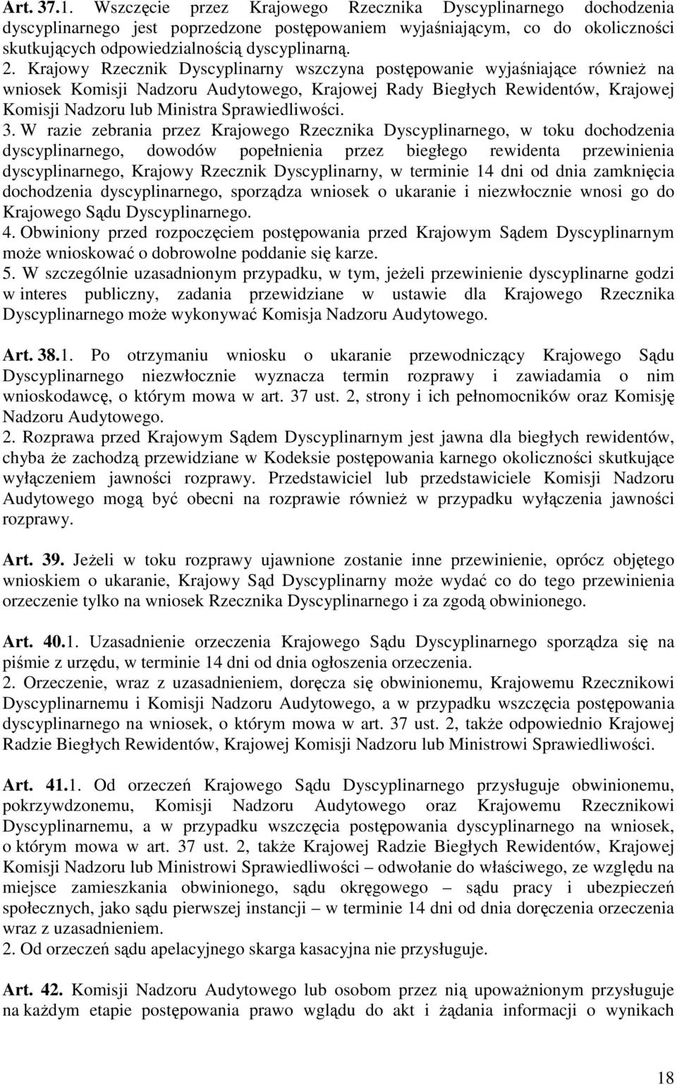 Krajowy Rzecznik Dyscyplinarny wszczyna postępowanie wyjaśniające równieŝ na wniosek Komisji Nadzoru Audytowego, Krajowej Rady Biegłych Rewidentów, Krajowej Komisji Nadzoru lub Ministra