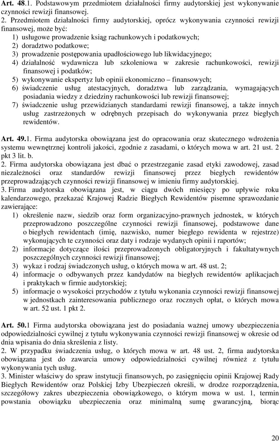 prowadzenie postępowania upadłościowego lub likwidacyjnego; 4) działalność wydawnicza lub szkoleniowa w zakresie rachunkowości, rewizji finansowej i podatków; 5) wykonywanie ekspertyz lub opinii