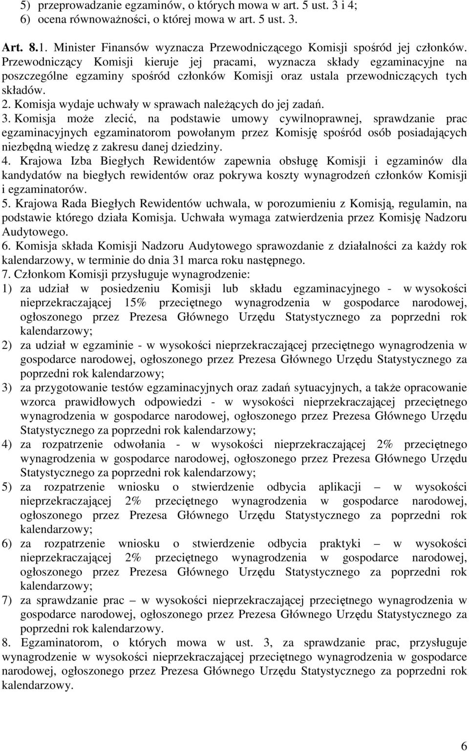 Przewodniczący Komisji kieruje jej pracami, wyznacza składy egzaminacyjne na poszczególne egzaminy spośród członków Komisji oraz ustala przewodniczących tych składów. 2.