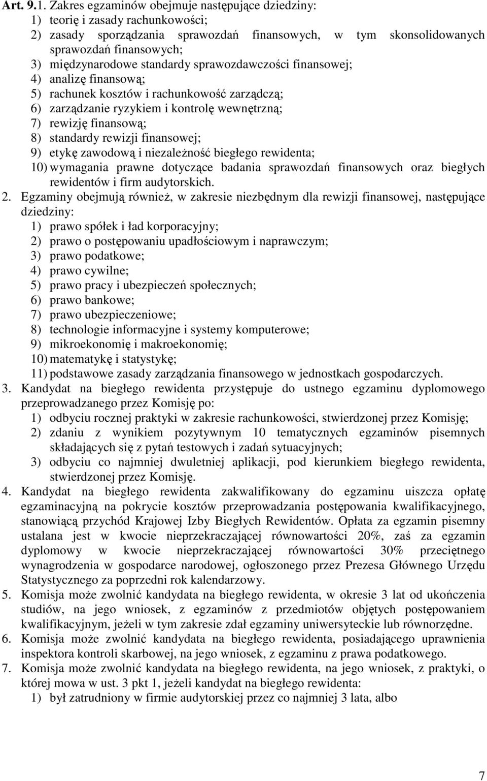 standardy sprawozdawczości finansowej; 4) analizę finansową; 5) rachunek kosztów i rachunkowość zarządczą; 6) zarządzanie ryzykiem i kontrolę wewnętrzną; 7) rewizję finansową; 8) standardy rewizji