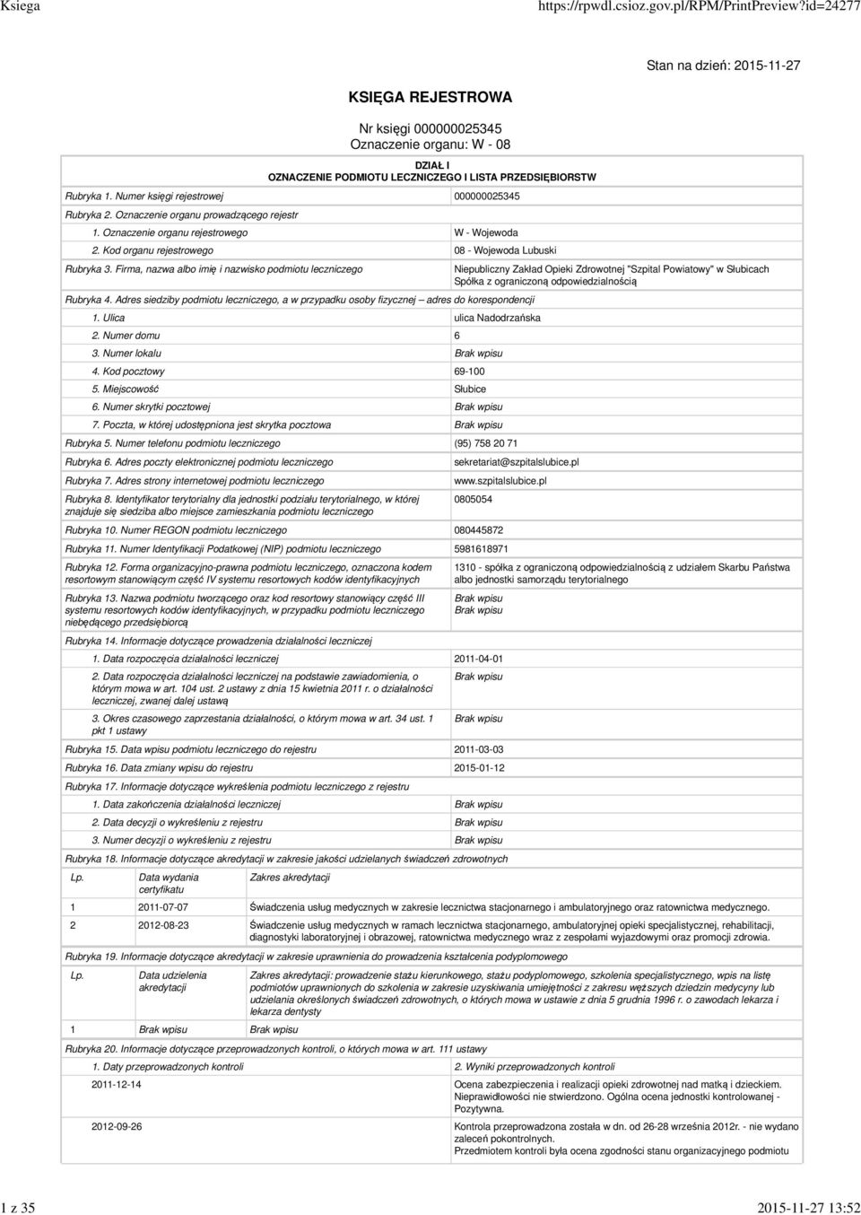 Firma, nazwa albo imię i nazwisko podmiotu leczniczego Rubryka 4. Adres siedziby podmiotu leczniczego, a w przypadku osoby fizycznej adres do korespondencji 3. Numer lokalu 6.