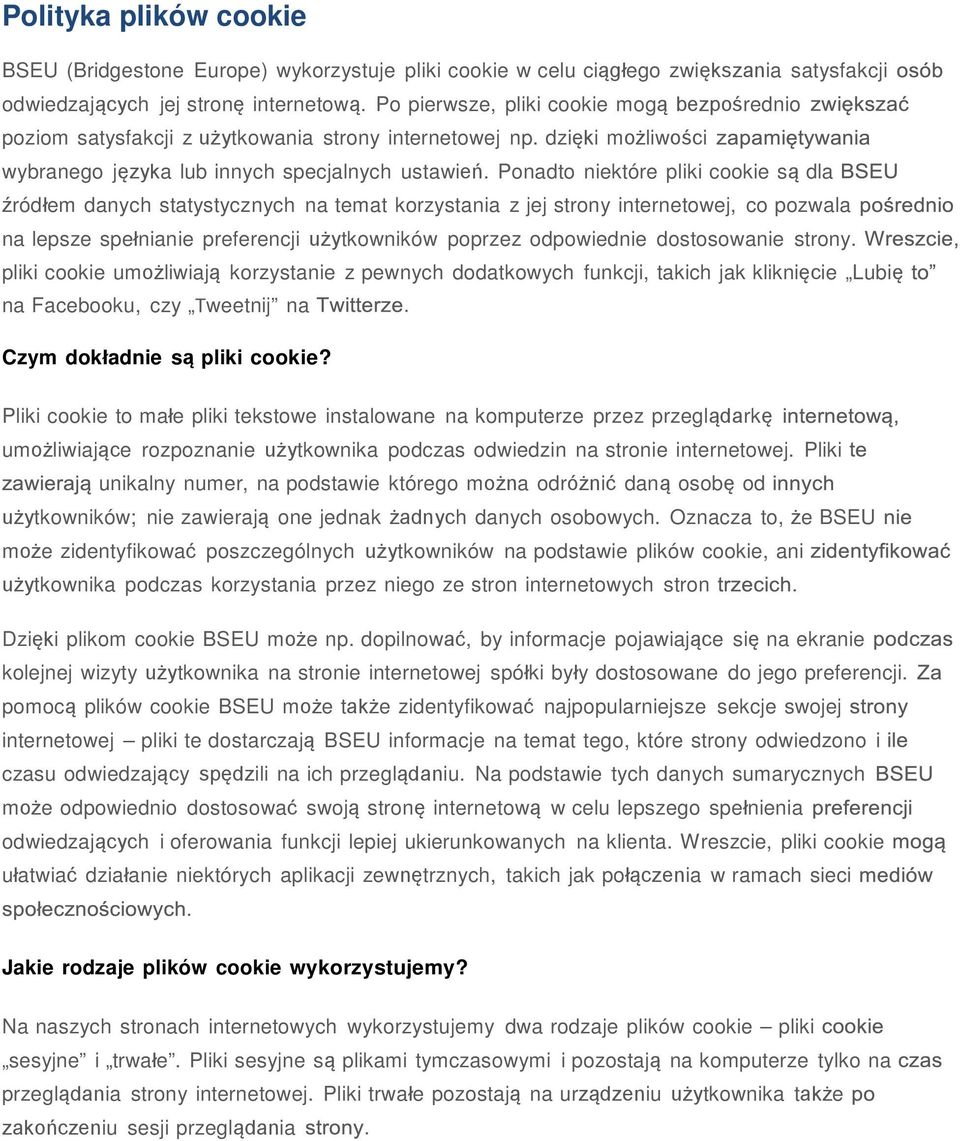Ponadto niektóre pliki cookie są dla źródłem danych statystycznych na temat korzystania z jej strony internetowej, co pozwala na lepsze spełnianie preferencji użytkowników poprzez odpowiednie
