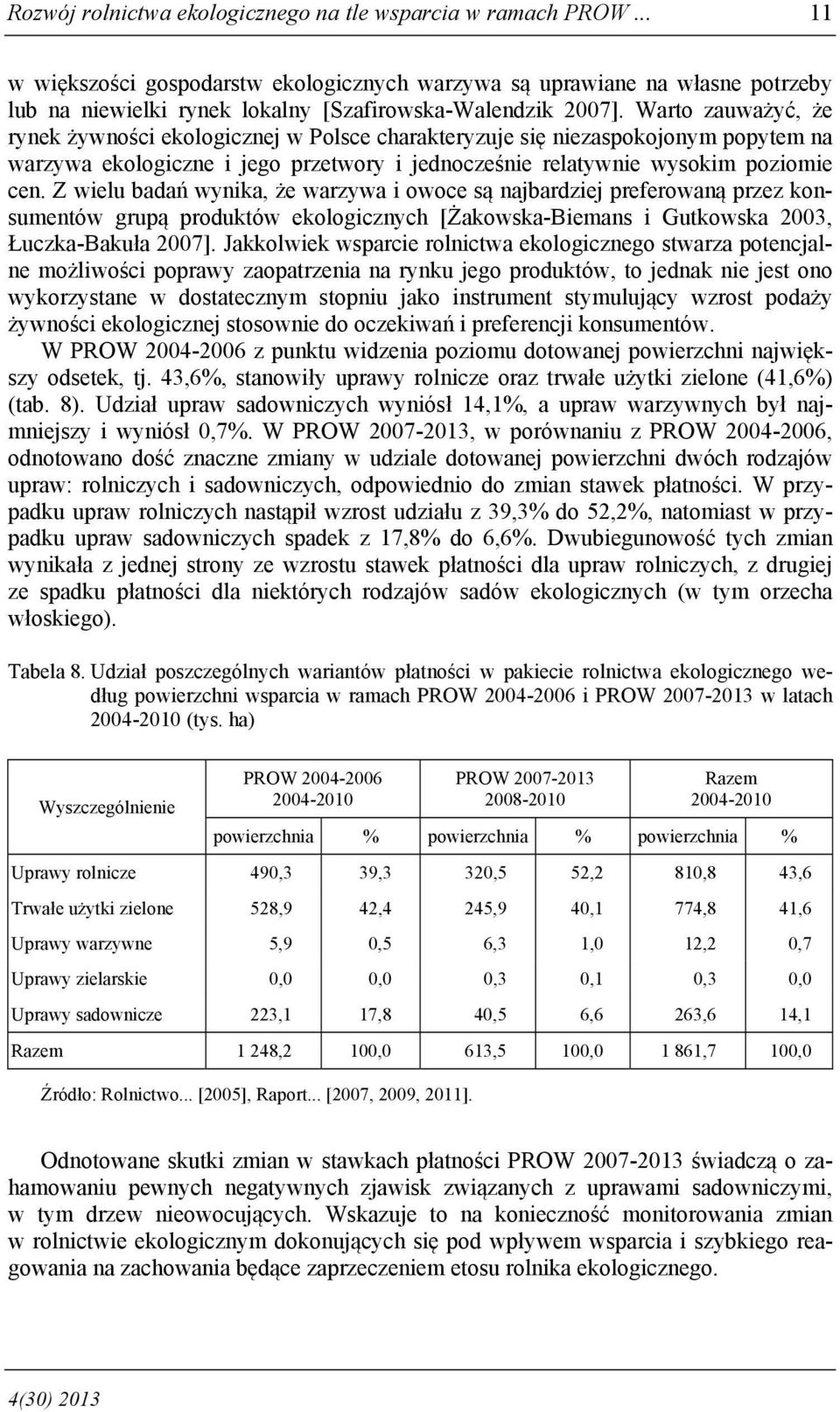 Warto zauważyć, że rynek żywności ekologicznej w Polsce charakteryzuje się niezaspokojonym popytem na warzywa ekologiczne i jego przetwory i jednocześnie relatywnie wysokim poziomie cen.