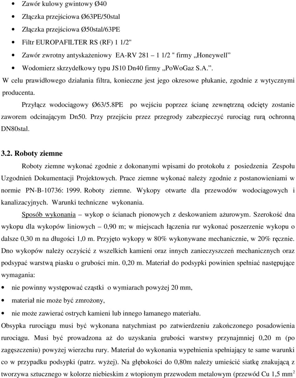 8PE po wejściu poprzez ścianę zewnętrzną odcięty zostanie zaworem odcinającym Dn50. Przy przejściu przez przegrody zabezpieczyć rurociąg rurą ochronną DN80stal. 3.2.