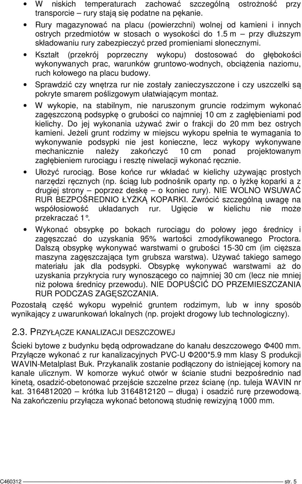 Kształt (przekrój poprzeczny wykopu) dostosować do głębokości wykonywanych prac, warunków gruntowo-wodnych, obciążenia naziomu, ruch kołowego na placu budowy.