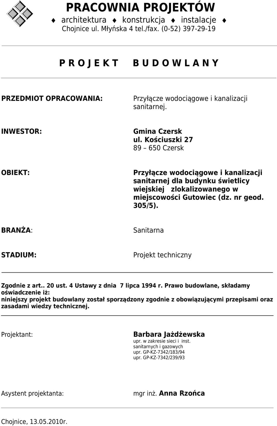 Kościuszki 27 89 650 Czersk OBIEKT: Przyłącze wodociągowe i kanalizacji sanitarnej dla budynku świetlicy wiejskiej zlokalizowanego w miejscowości Gutowiec (dz. nr geod. 305/5).