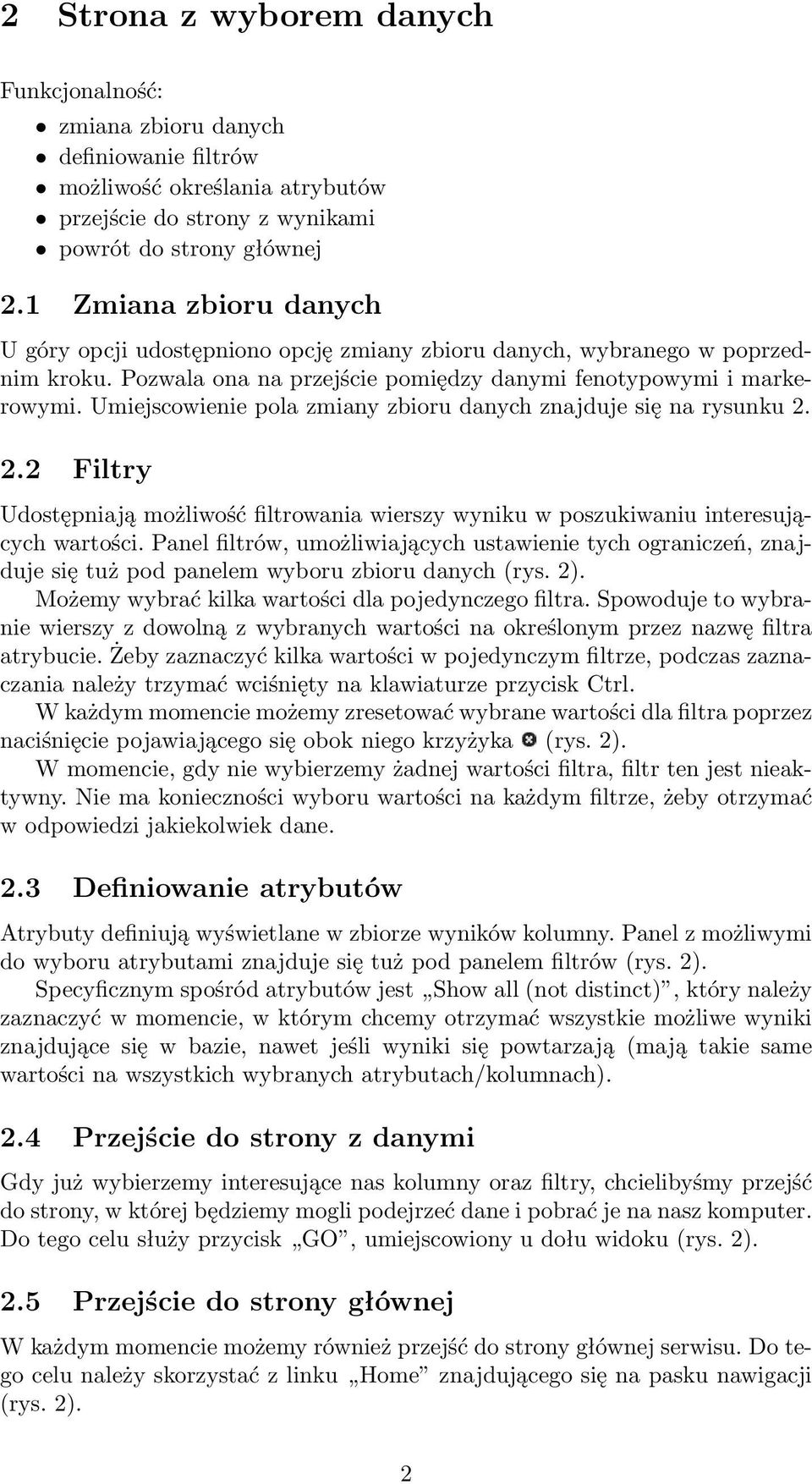 Umiejscowienie pola zmiany zbioru danych znajduje się na rysunku 2. 2.2 Filtry Udostępniają możliwość filtrowania wierszy wyniku w poszukiwaniu interesujących wartości.