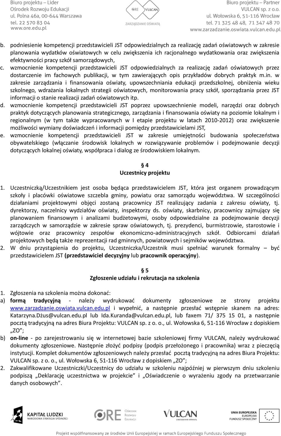 wzmocnienie kompetencji przedstawicieli JST odpowiedzialnych za realizację zadań oświatowych przez dostarczenie im fachowych publikacji, w tym zawierających opis przykładów dobrych praktyk m.in.