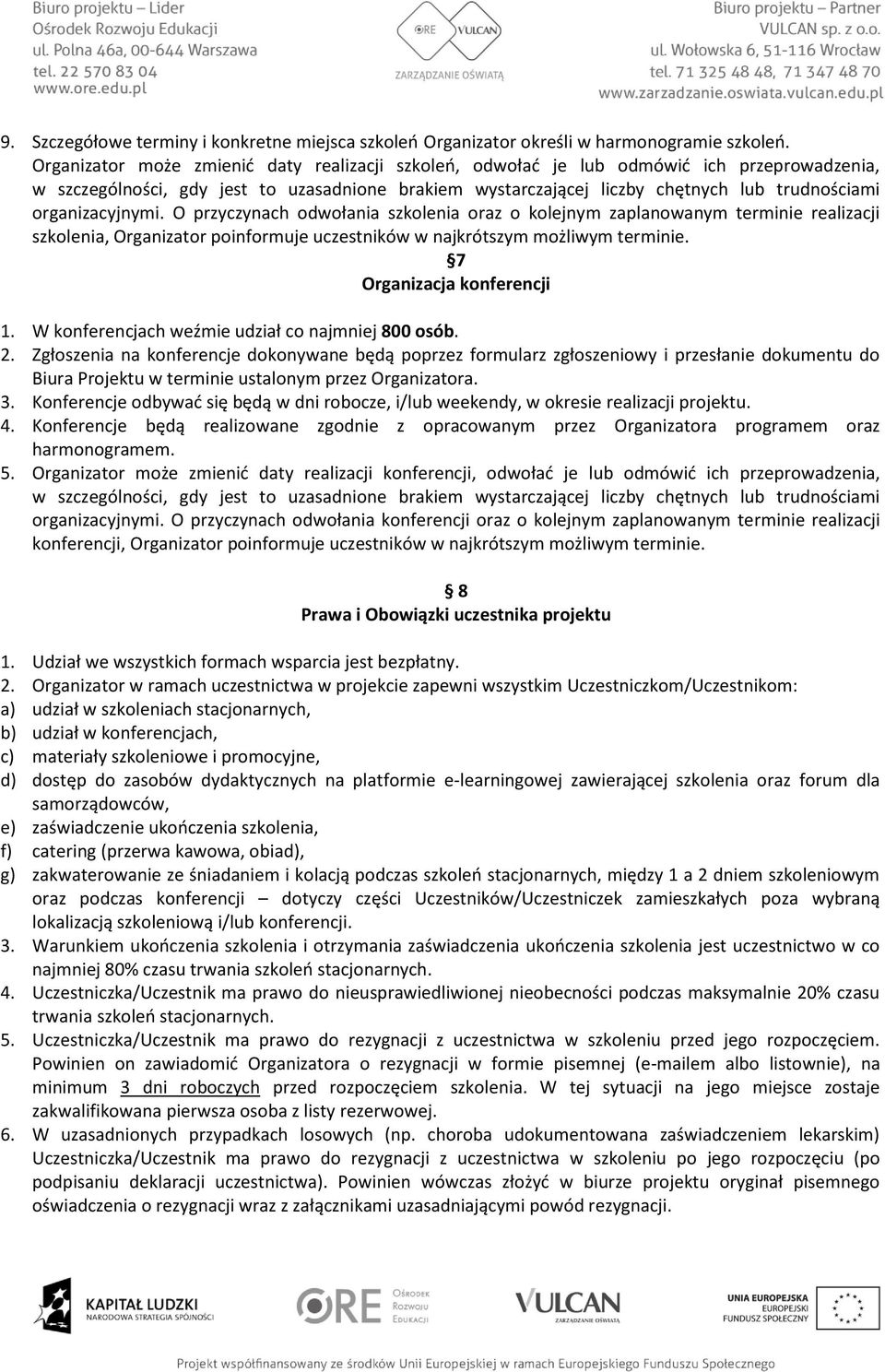 organizacyjnymi. O przyczynach odwołania szkolenia oraz o kolejnym zaplanowanym terminie realizacji szkolenia, Organizator poinformuje uczestników w najkrótszym możliwym terminie.