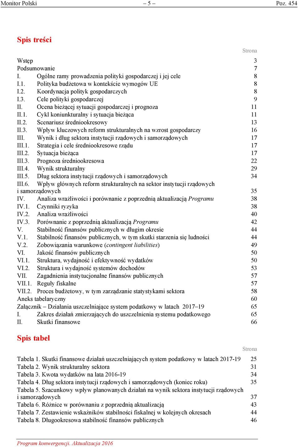 Scenariusz średniookresowy 13 II.3. Wpływ kluczowych reform strukturalnych na wzrost gospodarczy 16 III. Wynik i dług sektora instytucji rządowych i samorządowych 17 III.1. Strategia i cele średniookresowe rządu 17 III.