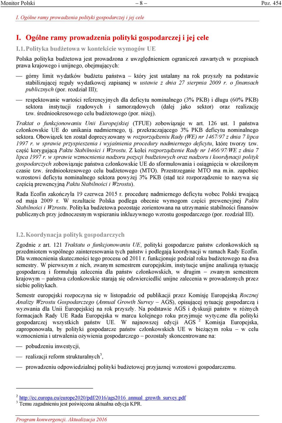 budżetu państwa który jest ustalany na rok przyszły na podstawie stabilizującej reguły wydatkowej zapisanej w ustawie z dnia 27 sierpnia 2009 r. o finansach publicznych (por.