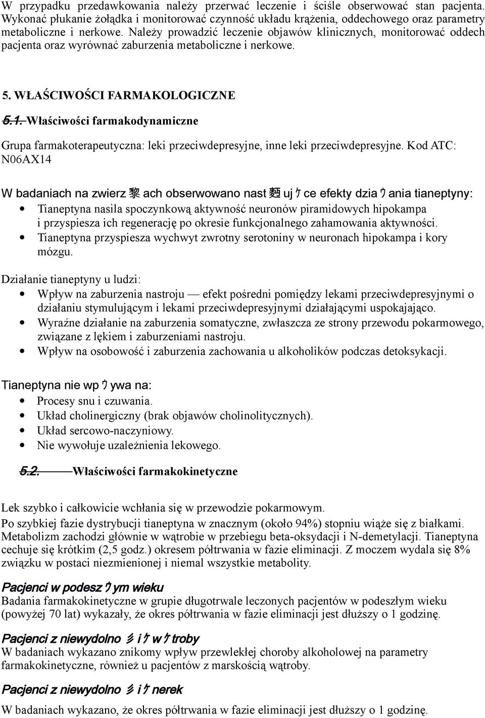 Należy prowadzić leczenie objawów klinicznych, monitorować oddech pacjenta oraz wyrównać zaburzenia metaboliczne i nerkowe. 5. WŁAŚCIWOŚCI FARMAKOLOGICZNE 5.1.