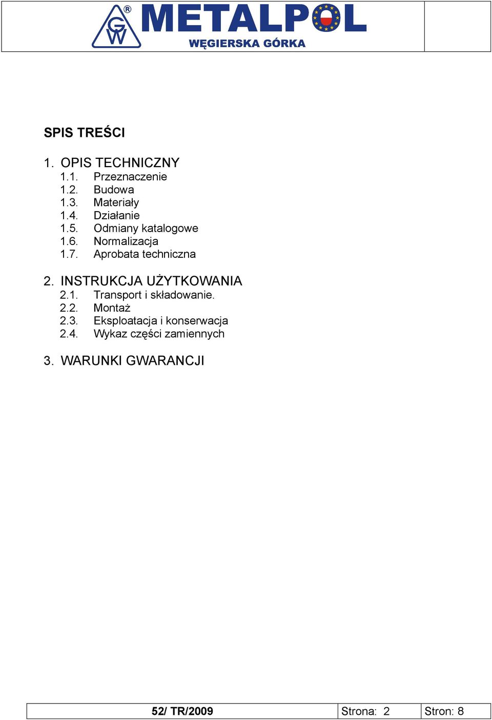 INSTRUKCJA UŻYTKOWANIA 2.1. Transport i składowanie. 2.2. Montaż 2.3.