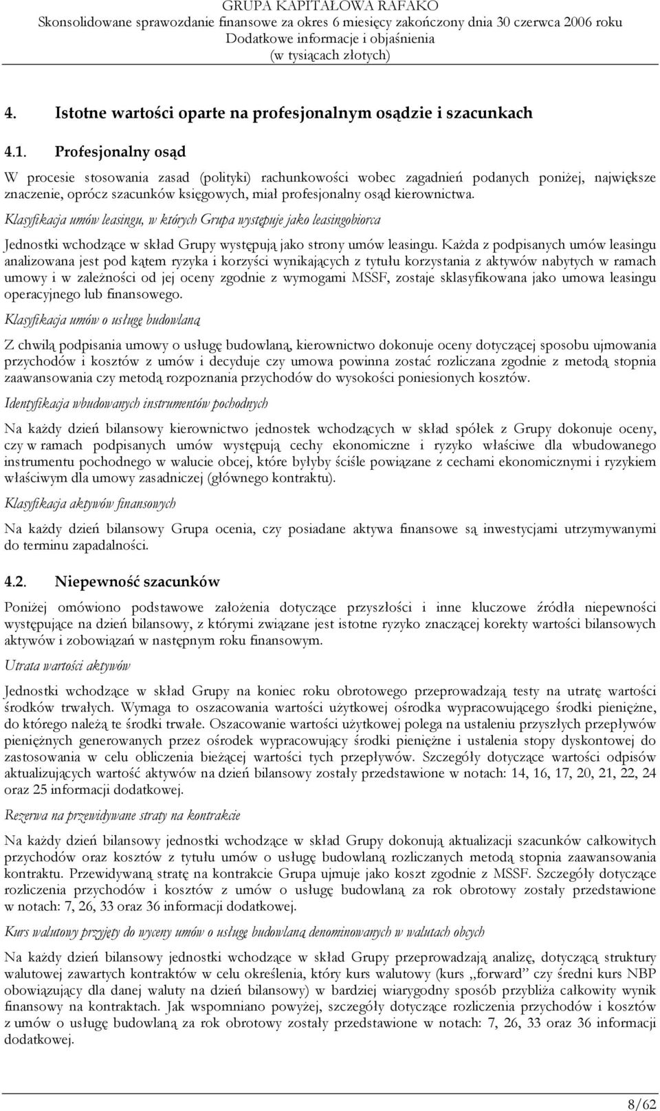 Klasyfikacja umów leasingu, w których Grupa występuje jako leasingobiorca Jednostki wchodzące w skład Grupy występują jako strony umów leasingu.