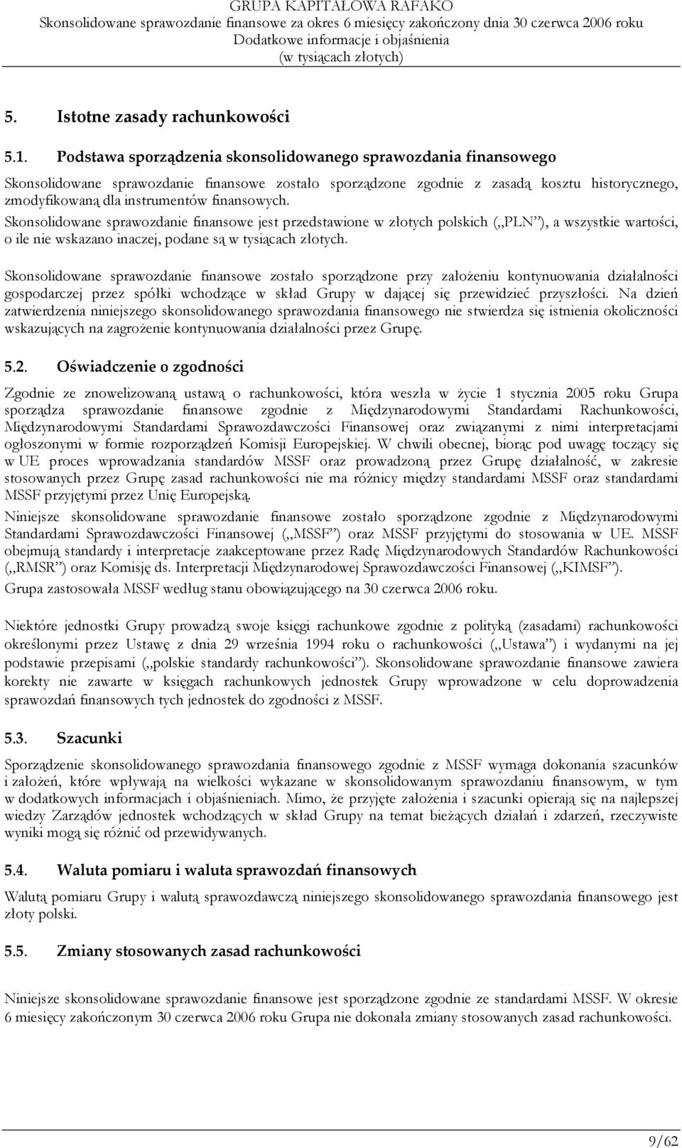 finansowych. Skonsolidowane sprawozdanie finansowe jest przedstawione w złotych polskich ( PLN ), a wszystkie wartości, o ile nie wskazano inaczej, podane są w tysiącach złotych.