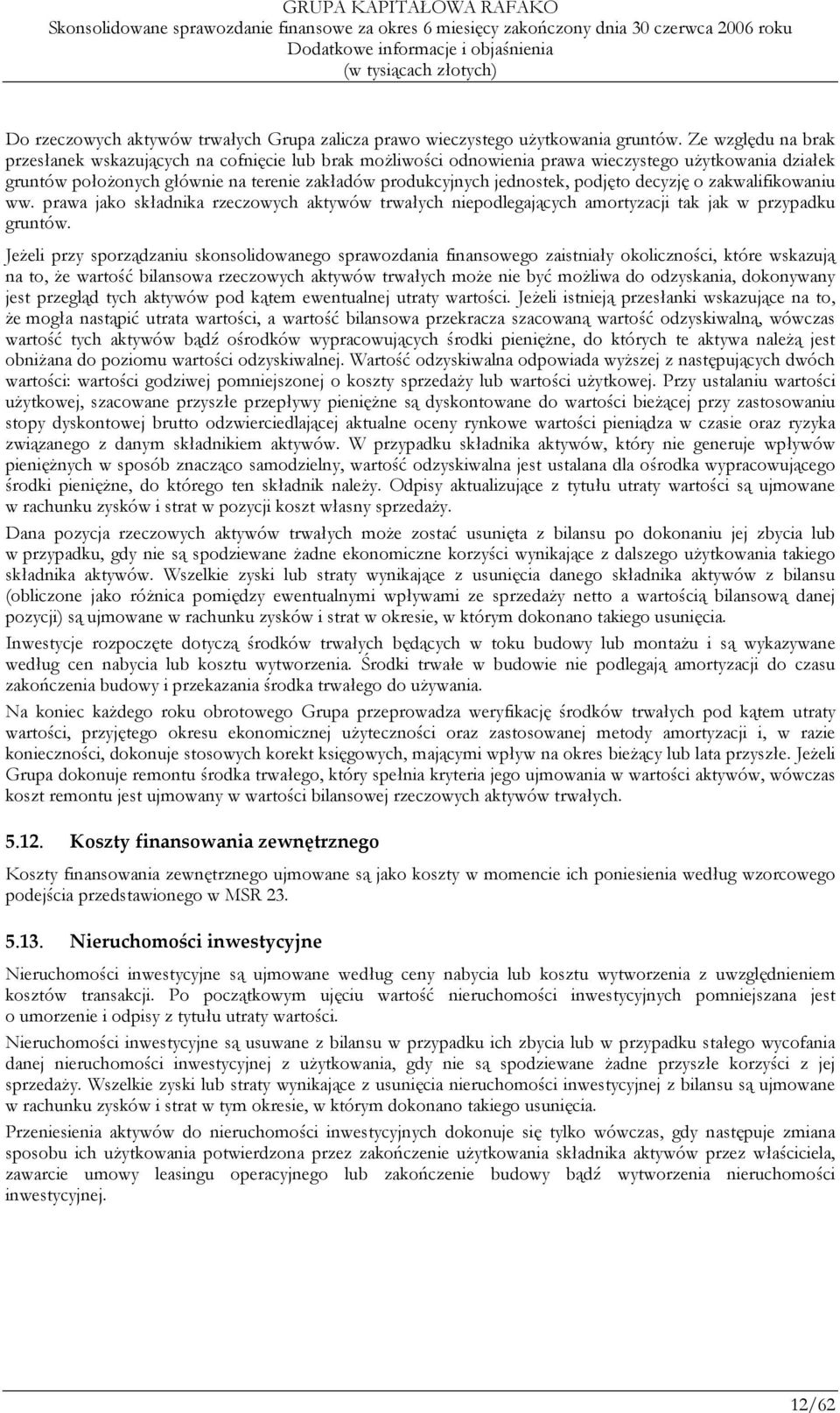 podjęto decyzję o zakwalifikowaniu ww. prawa jako składnika rzeczowych aktywów trwałych niepodlegających amortyzacji tak jak w przypadku gruntów.