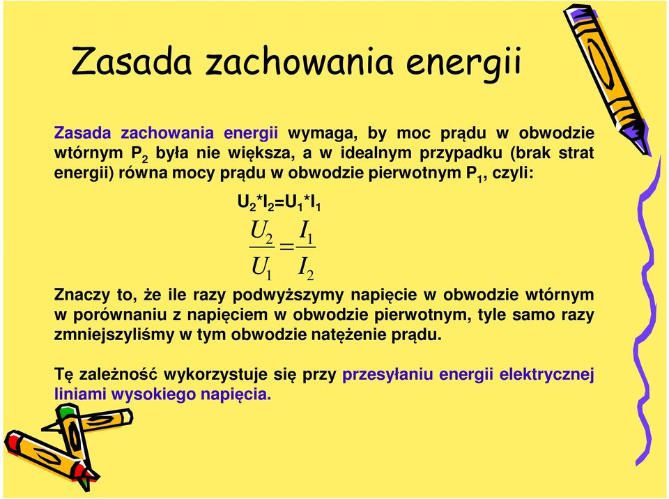 to, że ile razy podwyższymy napięcie w obwodzie wtórnym w porównaniu z napięciem w obwodzie pierwotnym, tyle samo razy