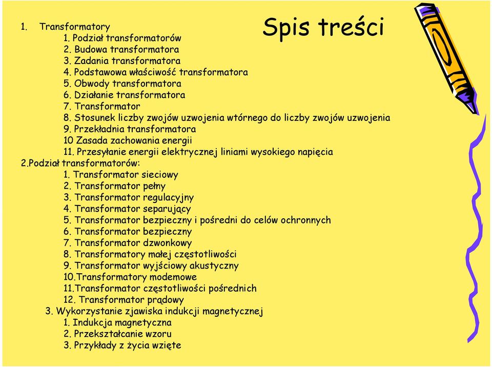 Przesyłanie energii elektrycznej liniami wysokiego napięcia 2.Podział transformatorów: 1. Transformator sieciowy 2. Transformator pełny 3. Transformator regulacyjny 4. Transformator separujący 5.