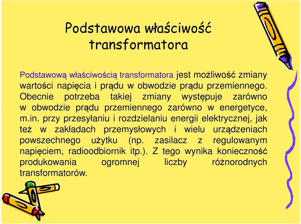 in. przy przesyłaniu i rozdzielaniu energii elektrycznej, jak też w zakładach przemysłowych i wielu urządzeniach powszechnego użytku