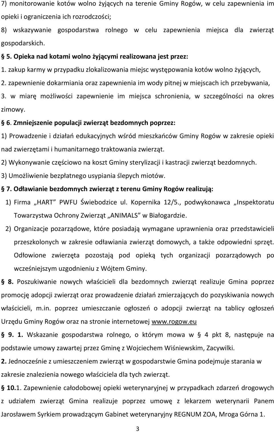 zapewnienie dokarmiania oraz zapewnienia im wody pitnej w miejscach ich przebywania, 3. w miarę możliwości zapewnienie im miejsca schronienia, w szczególności na okres zimowy. 6.