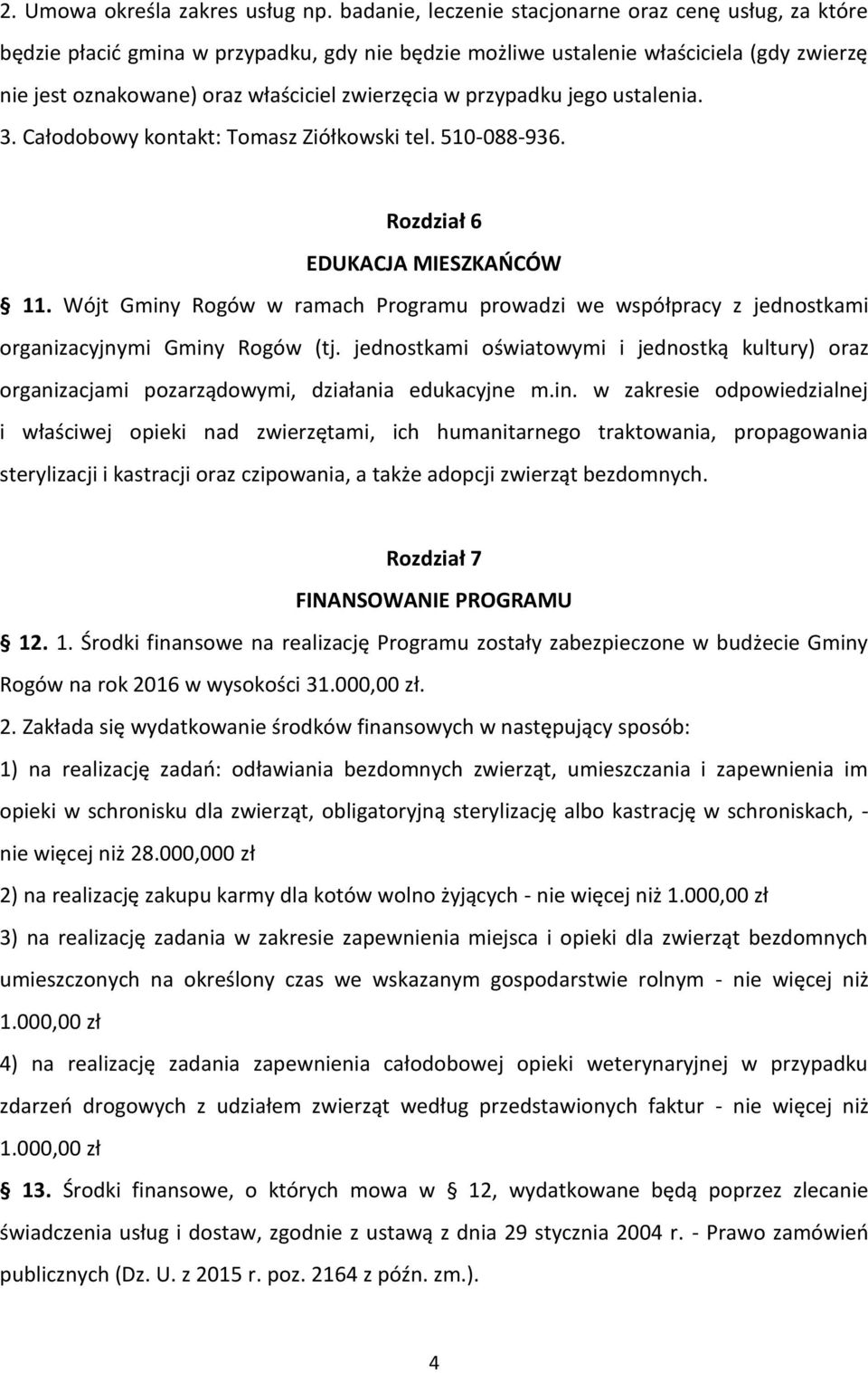 przypadku jego ustalenia. 3. Całodobowy kontakt: Tomasz Ziółkowski tel. 510-088-936. Rozdział 6 EDUKACJA MIESZKAŃCÓW 11.