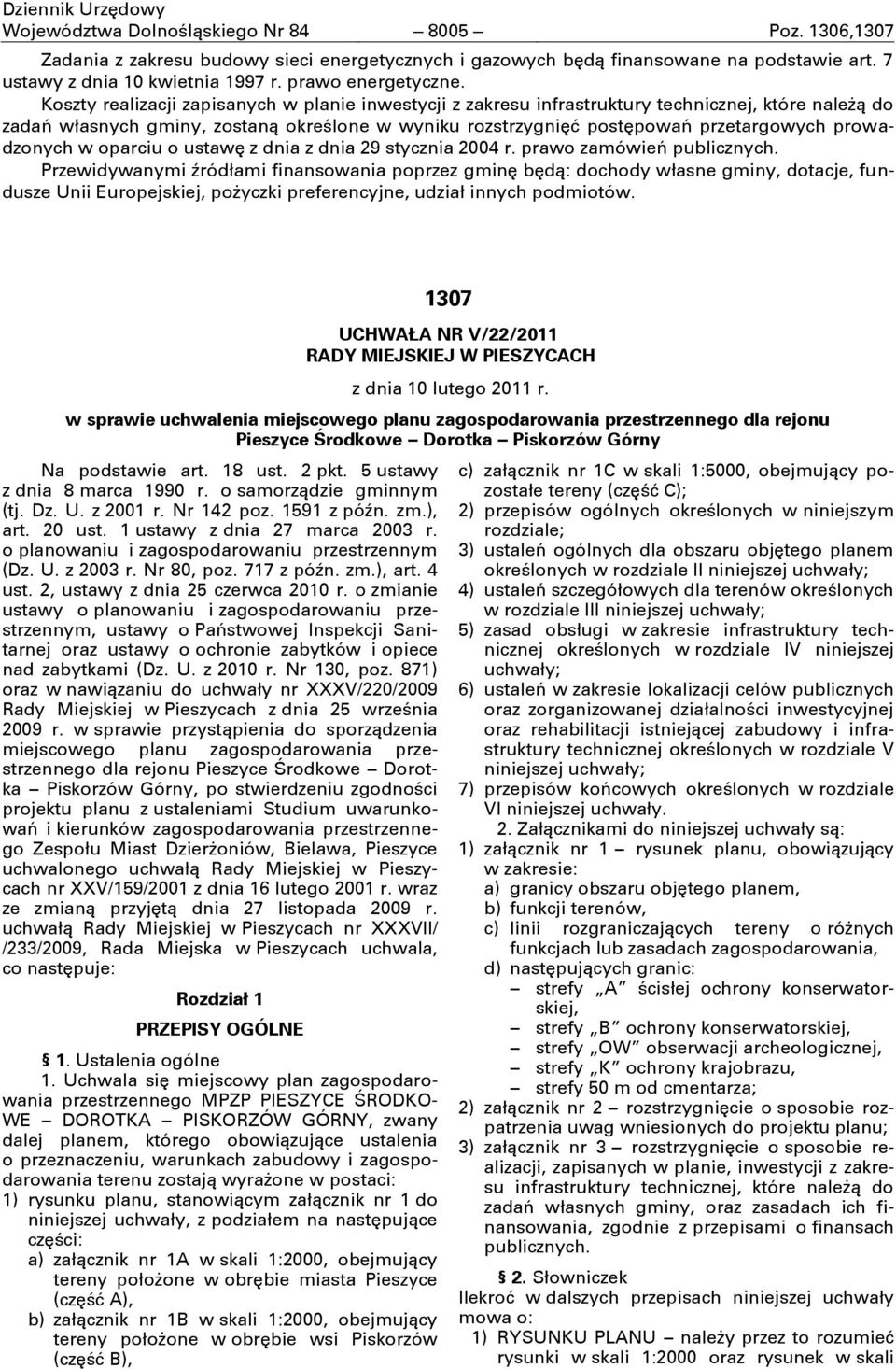 Koszty realizacji zapisanych w planie inwestycji z zakresu infrastruktury technicznej, które naleşą do zadań własnych gminy, zostaną określone w wyniku rozstrzygnićć postćpowań przetargowych
