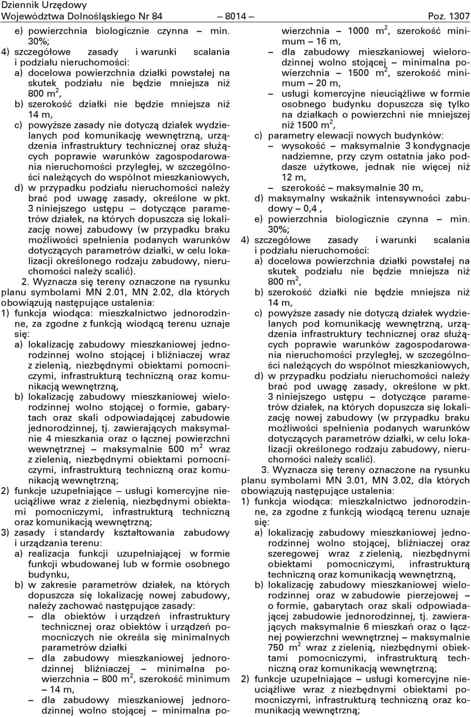 mniejsza niş 14 m, c) powyşsze zasady nie dotyczą działek wydzielanych pod komunikacjć urządzenia infrastruktury technicznej oraz słuşących poprawie warunków zagospodarowania nieruchomości